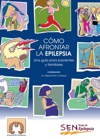 CÓMO
AFRONTAR
LA EPILEPSIA
Una guía para pacientes
y familiares
COORDINADOR:
Dr. Miguel Rufo Campos
PORTADA
 