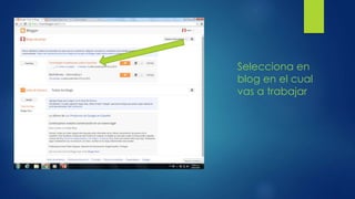 Selecciona en
blog en el cual
vas a trabajar
 