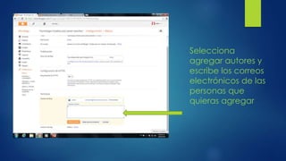 Selecciona
agregar autores y
escribe los correos
electrónicos de las
personas que
quieras agregar
 
