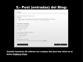 5.- Post (entradas) del Blog: Cuando termines de rellenar los campos del post haz click en el botón  Publicar Post . 