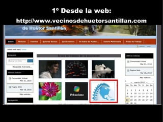 1º Desde la web: http://www.vecinosdehuetorsantillan.com 