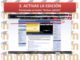 3. ACTIVAS LA EDICIÓN Presionado en botón “Activar edición”