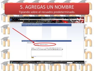 5. AGREGAS UN NOMBRETipiando sobre el recuadro predeterminado. 