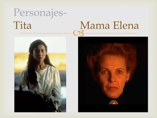 
Personajes-
Tita Mama Elena
 