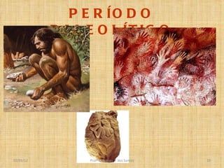PERÍODO PALEOLÍTICO Profº Claudney S. dos Santos 02/03/12 