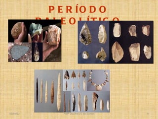 PERÍODO PALEOLÍTICO Profº Claudney S. dos Santos 02/03/12 