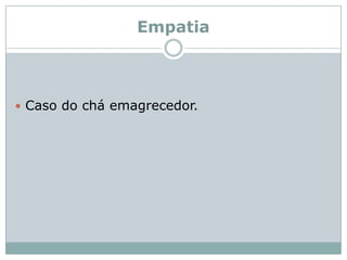 EmpatiaCaso do chá emagrecedor.