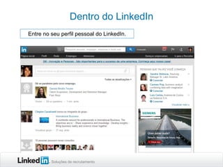 Dentro do LinkedIn
Entre no seu perfil pessoal do LinkedIn.

Soluções de recrutamento

 