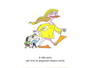 Como é a minha mãe...