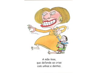 Como é a minha mãe...