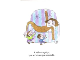 Como é a minha mãe...