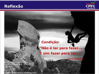 Reflexão

Condição:
“Não é ter para fazer...
E sim fazer para ter...”
Dirce Ivamoto

 