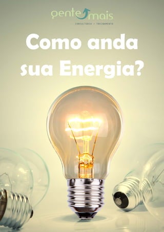 Como anda
sua Energia?
 