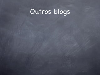 Outros blogs
 