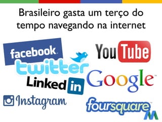 Brasileiro gasta um terço do
tempo navegando na internet
 