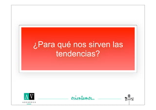 ¿Para qué nos sirven las
     tendencias?
 