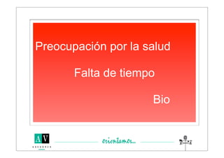 Preocupación por la salud

       Falta de tiempo

                     Bio
 