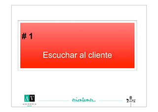#1

     Escuchar al cliente
 