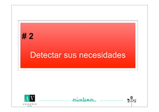 #2

 Detectar sus necesidades
 