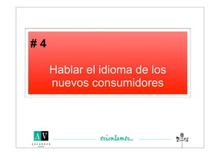 #4

     Hablar el idioma de los
     nuevos consumidores
 