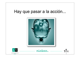 Hay que pasar a la acción...
 