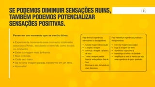 SE PODEMOS DIMINUIR SENSAÇÕES RUINS,
TAMBÉM PODEMOS POTENCIALIZAR
SENSAÇÕES POSITIVAS.
Pense em um momento que se sentiu ótimo.
• Experimente novamente esse momento totalmente
associado (Vendo, escutando e sentindo como estava
no momento)
• Deixe a imagem mais brilhante.
• Mais colorida.
• Cada vez maior.
• Se for uma imagem parada, transforme em um filme.
• Aproveite!
 