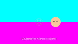 El subconsciente mejora lo que aprende
 