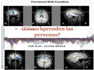 ¿Cómo aprenden las personas?  Por M.Sc. Javier Monge 