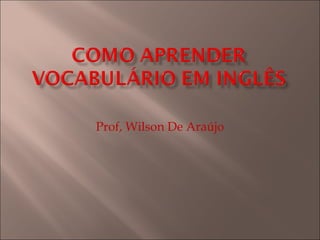 Prof, Wilson De Araújo 
 