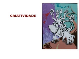 CRIATIVIDADE
 