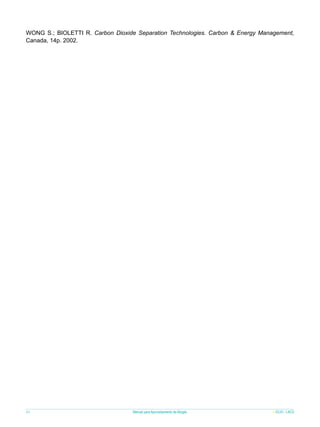 WONG S.; BIOLETTI R. Carbon Dioxide Separation Technologies. Carbon & Energy Management,
Canada, 14p. 2002.

80

Manual para Aproveitamento de Biogás

ICLEI - LACS

 