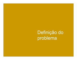 Definição do
Definição do
problema
problema
 