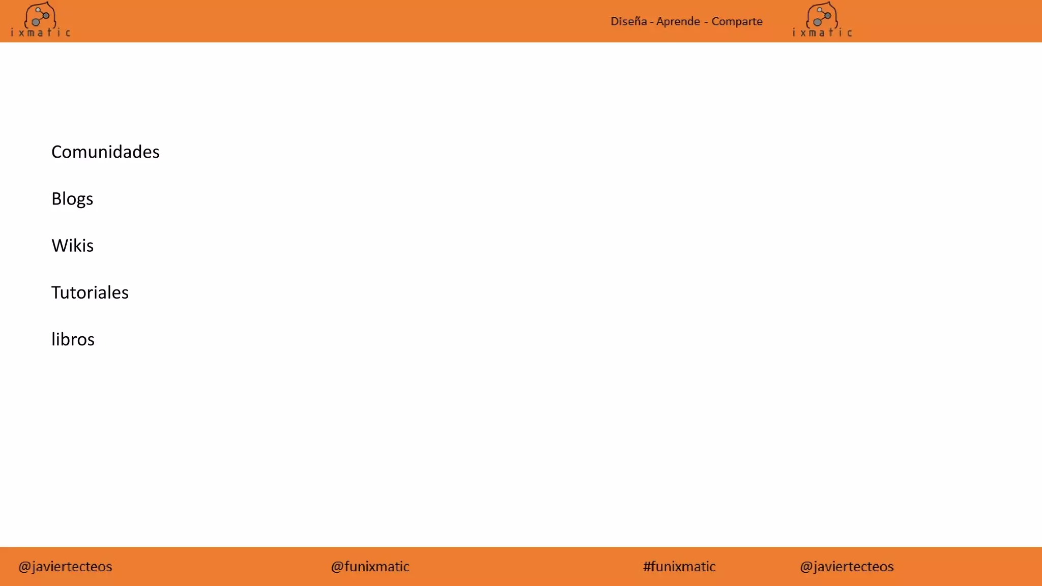 Comunidades
Blogs
Wikis
Tutoriales
libros
 