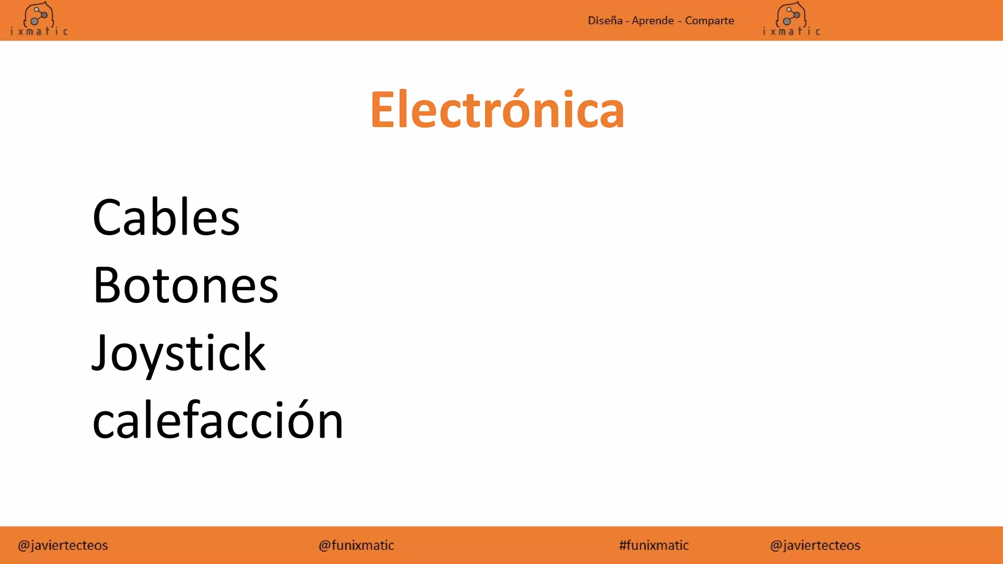 Electrónica
Cables
Botones
Joystick
calefacción
 