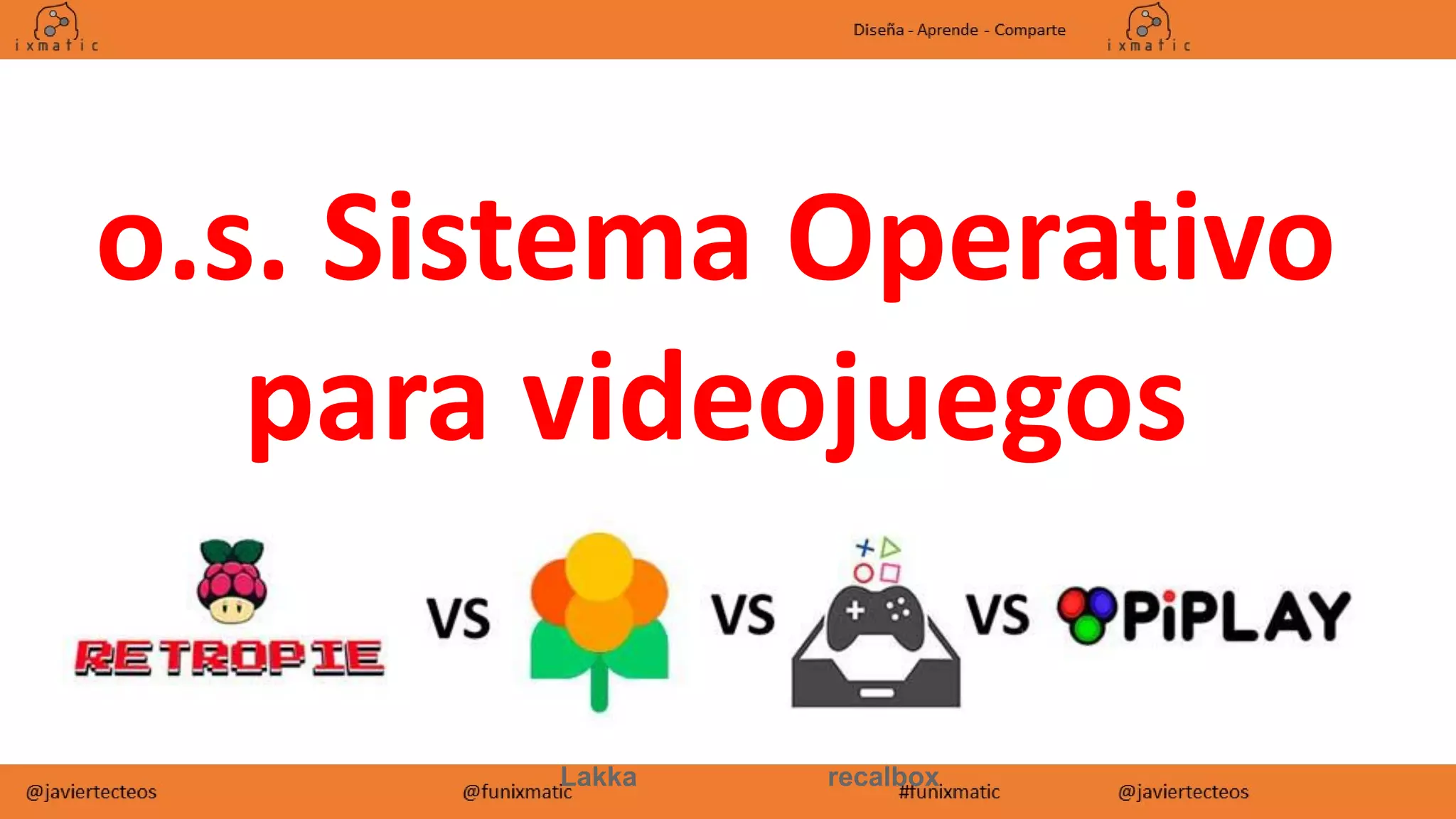Lakka recalbox
o.s. Sistema Operativo
para videojuegos
 
