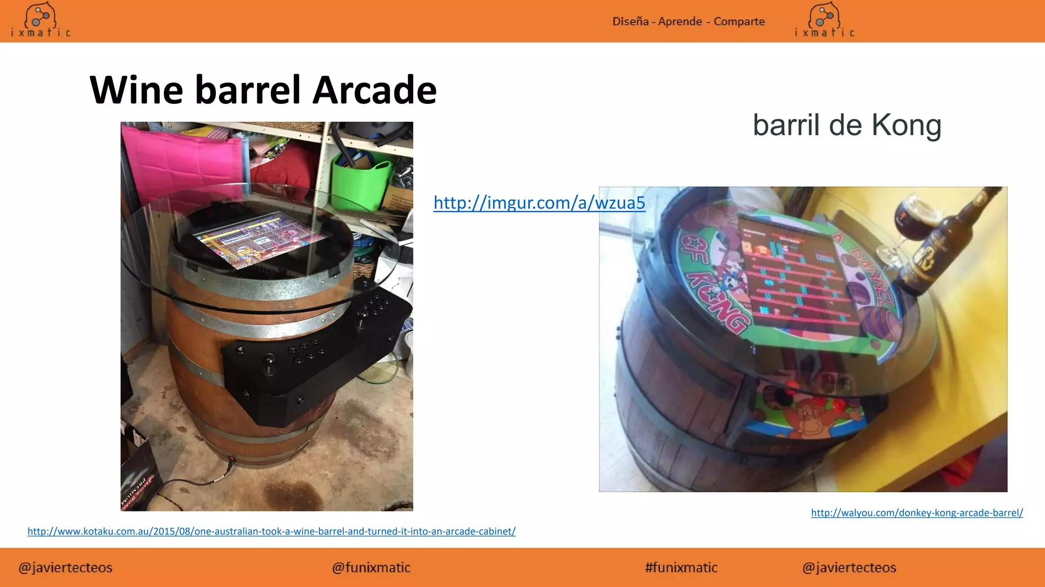 http://walyou.com/donkey-kong-arcade-barrel/
http://www.kotaku.com.au/2015/08/one-australian-took-a-wine-barrel-and-turned-it-into-an-arcade-cabinet/
barril de Kong
Wine barrel Arcade
http://imgur.com/a/wzua5
 