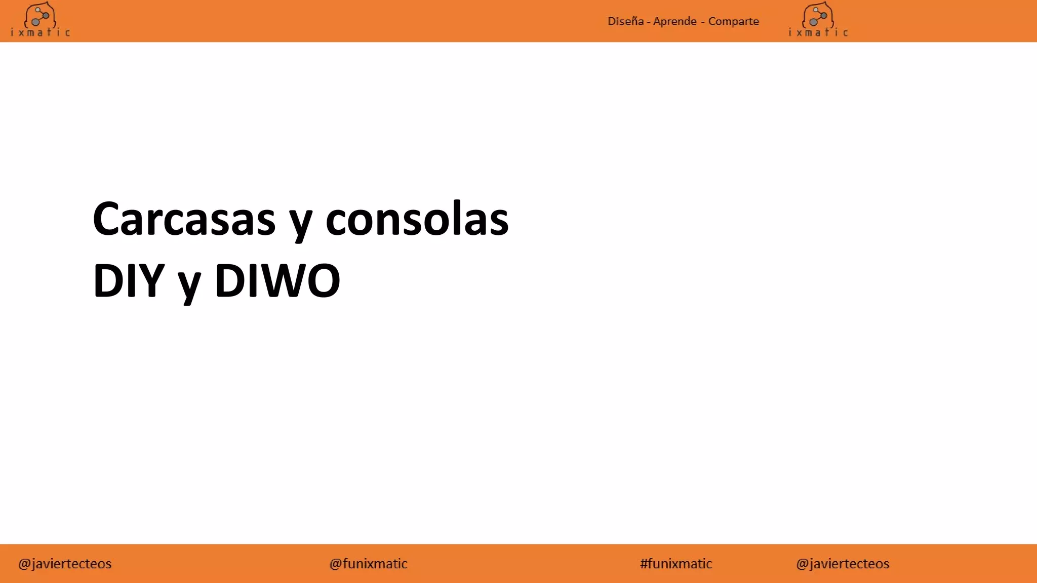 Carcasas y consolas
DIY y DIWO
 