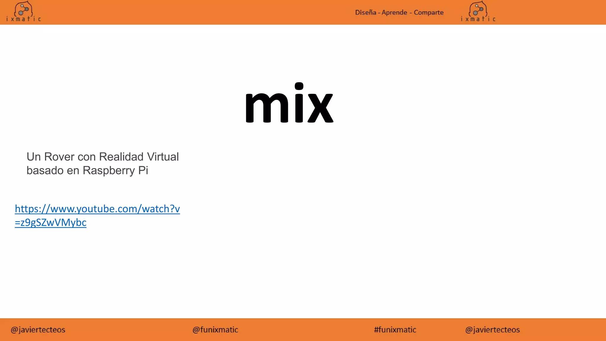 mix
Un Rover con Realidad Virtual
basado en Raspberry Pi
https://www.youtube.com/watch?v
=z9gSZwVMybc
 