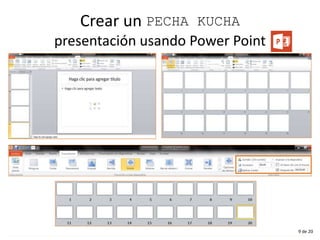 Crear un PECHA KUCHA
presentación usando Power Point
9 de 20
 