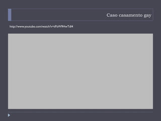 Caso casamento gay

http://www.youtube.com/watch?v=tPzW9HwTdl4
 