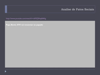 Analise de Fatos Sociais


http://www.youtube.com/watch?v=aM2QNqdIAKg


Papa Bento XVI vai renunciar ao papado
 