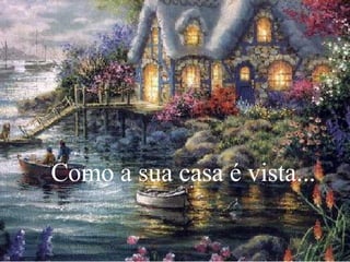 Como a sua casa é vista...