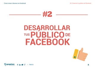 8
#2 Construir tu público de FacebookComo atraer clientes con facebook
I ÍNDICE
marketing digital
DESARROLLAR
PÚBLICO
FACEBOOK
TUS DE
#2
 