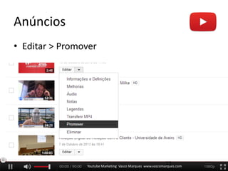 Anúncios
• Editar > Promover
Youtube Marketing Vasco Marques www.vascomarques.com
13
 