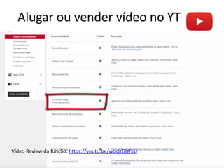 Alugar ou vender vídeo no YT
Youtube Marketing Vasco Marques www.vascomarques.com
9
Vídeo Review da função: https://youtu.be/wocjzGlYf5U
 
