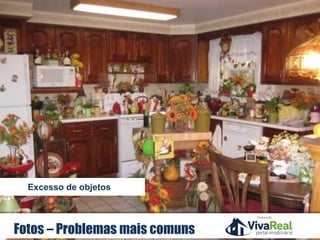 Realização
Fotos – Problemas mais comuns
Excesso de objetos
 