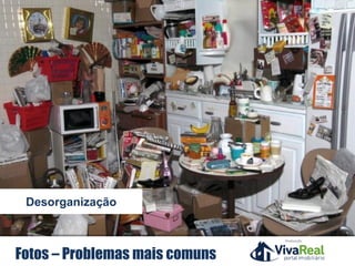 Realização
Desorganização
Fotos – Problemas mais comuns
 