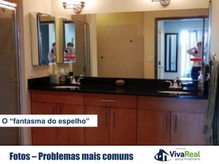 Realização
Fotos – Problemas mais comuns
O “fantasma do espelho”
 