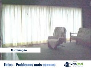 Realização
Fotos – Problemas mais comuns
Iluminação
 