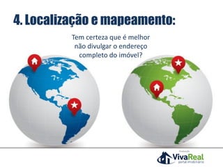 Realização
4. Localização e mapeamento:
Tem certeza que é melhor
não divulgar o endereço
completo do imóvel?
 
